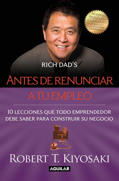 Cover of the book Antes de renunciar a tu empleo by Robert T. Kiyosaki, Penguin Random House Grupo Editorial México