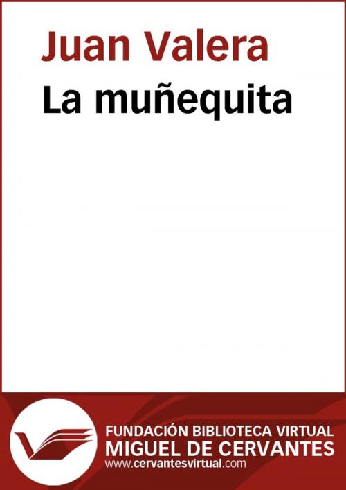 Cover of the book La muñequita by Juan Valera, FUNDACION BIBLIOTECA VIRTUAL MIGUEL DE CERVANTES