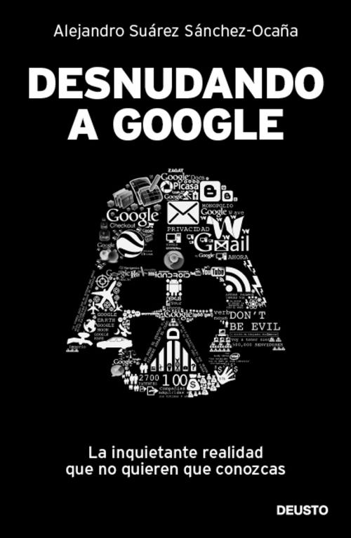 Cover of the book Desnudando a Google by Alejandro Suárez Sánchez-Ocaña, Grupo Planeta