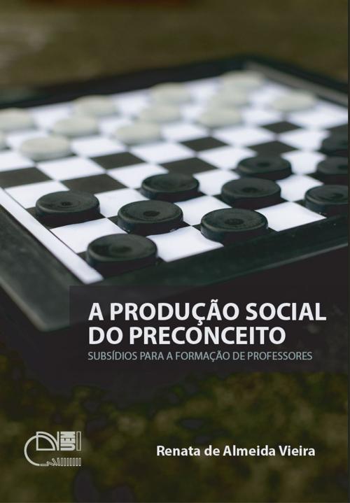 Cover of the book A produção social do preconceito by Renata de Almeida Vieira, Editora da Universidade Estadual de Maringá