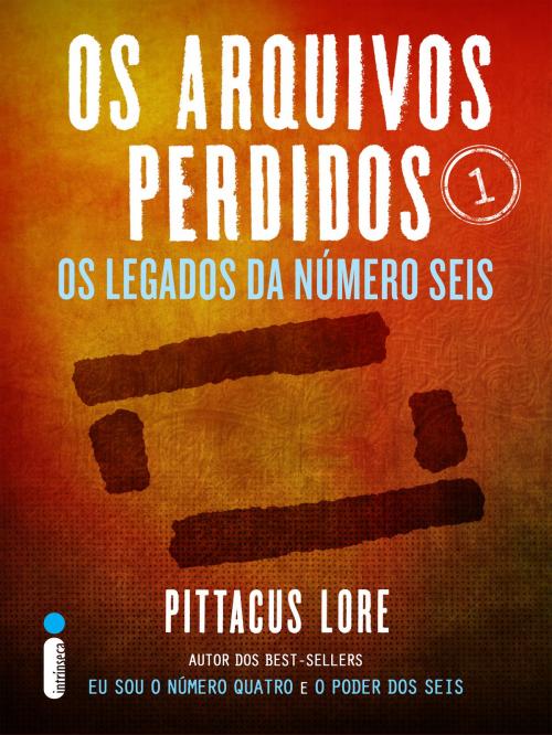 Cover of the book Os Arquivos Perdidos 1: Os legados da Número Seis (Os Ledados de Lorien) by Pittacus Lore, Intrínseca