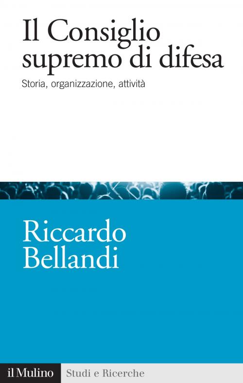 Cover of the book Il Consiglio supremo di difesa by Riccardo, Bellandi, Società editrice il Mulino, Spa