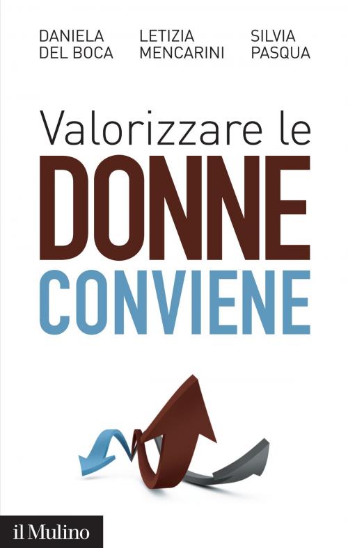 Cover of the book Valorizzare le donne conviene by Daniela, Del Boca, Letizia, Mencarini, Silvia, Pasqua, Società editrice il Mulino, Spa