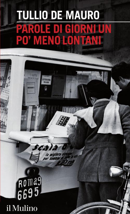 Cover of the book Parole di giorni un po' meno lontani by Tullio, De Mauro, Società editrice il Mulino, Spa
