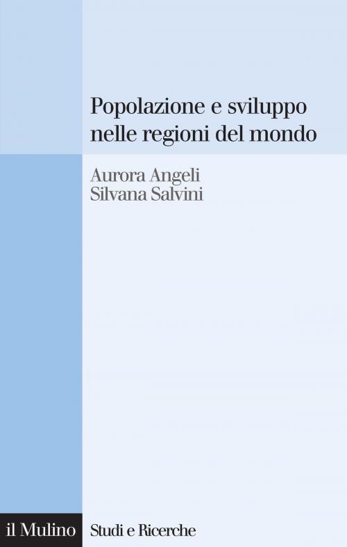 Cover of the book Popolazione e sviluppo nelle regioni del mondo by Aurora, Angeli, Silvana, Salvini, Società editrice il Mulino, Spa