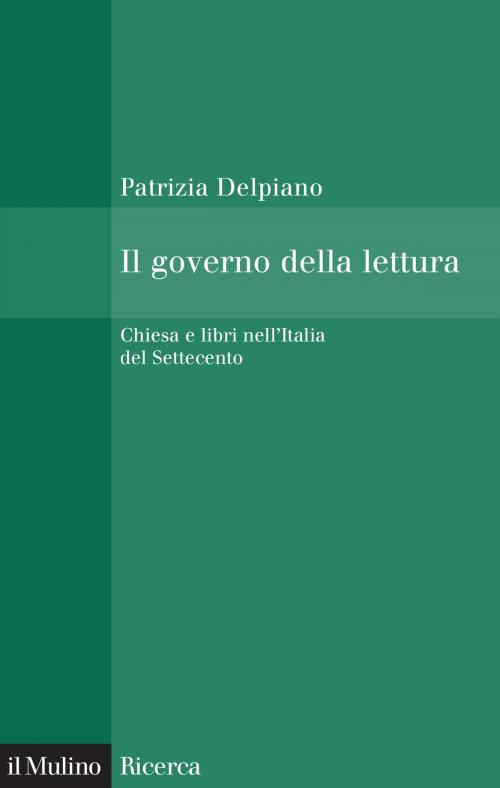 Cover of the book Il governo della lettura by Patrizia, Delpiano, Società editrice il Mulino, Spa