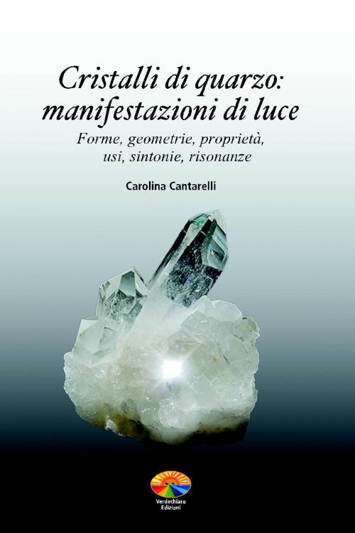 Cover of the book Cristalli di quarzo, manifestazioni di luce by Carolina Cantarelli, Verdechiaro