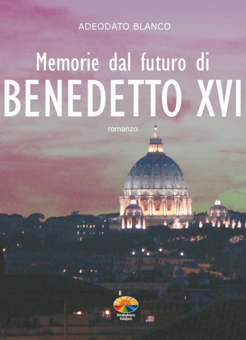 Cover of the book Memorie dal futuro di Benedetto XVI by Adeodato Blanco, Verdechiaro