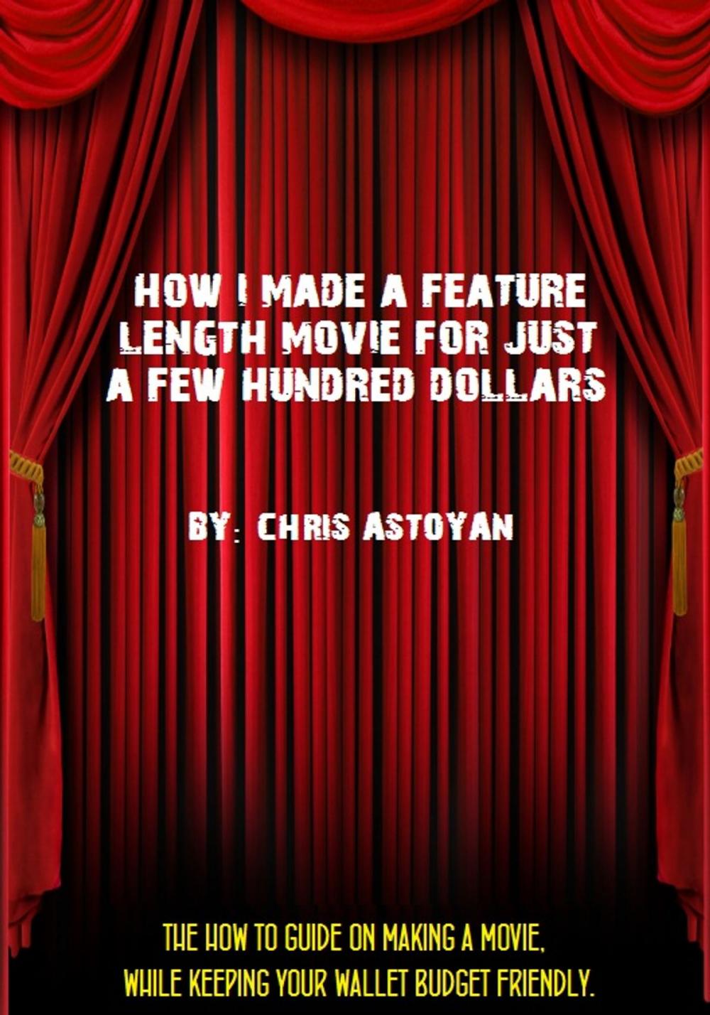 Big bigCover of How I Made a Feature Length Movie For Just a Few Hundred Dollars