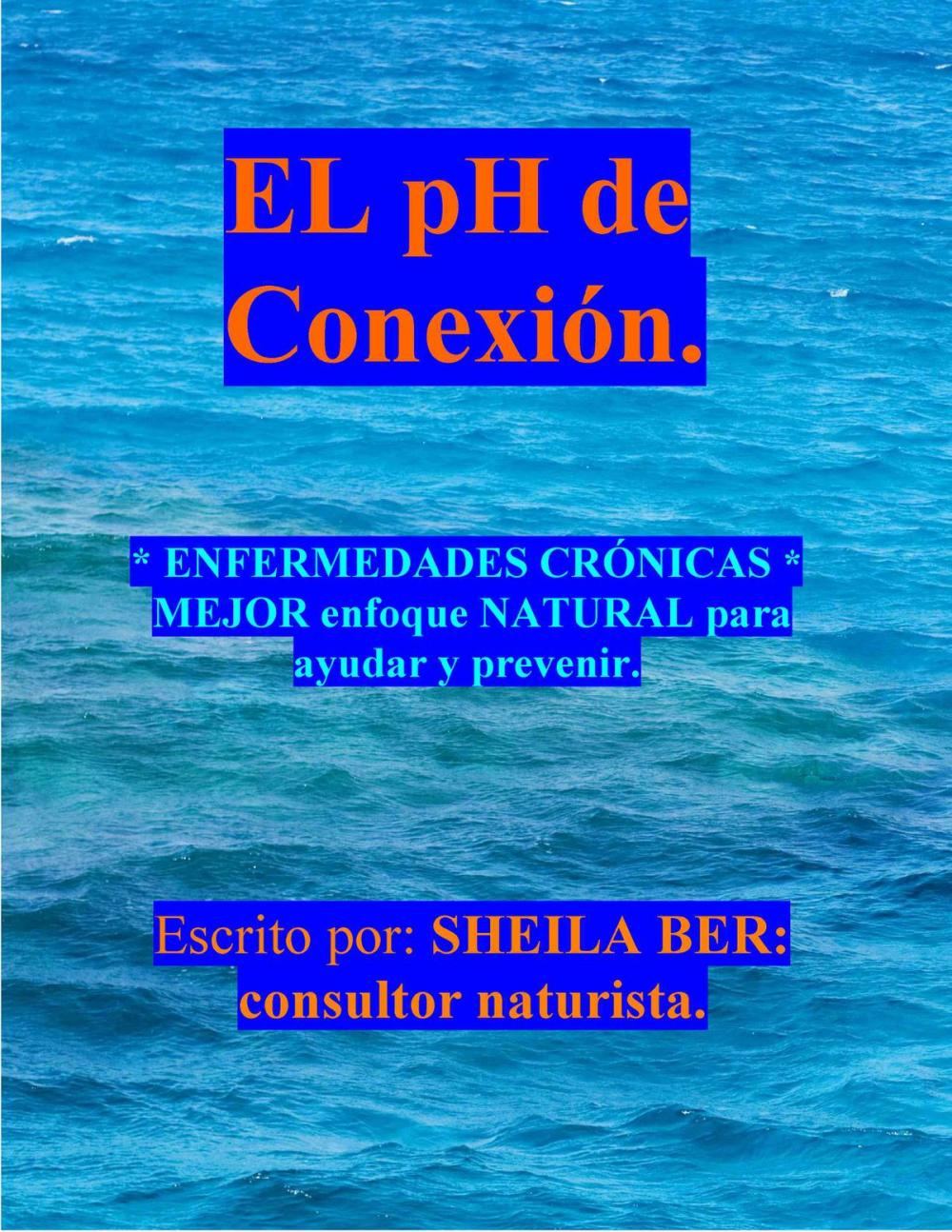 Big bigCover of EL pH de conexion SPANISH Edition - By SHEILA BER - Naturopathic Consultant.