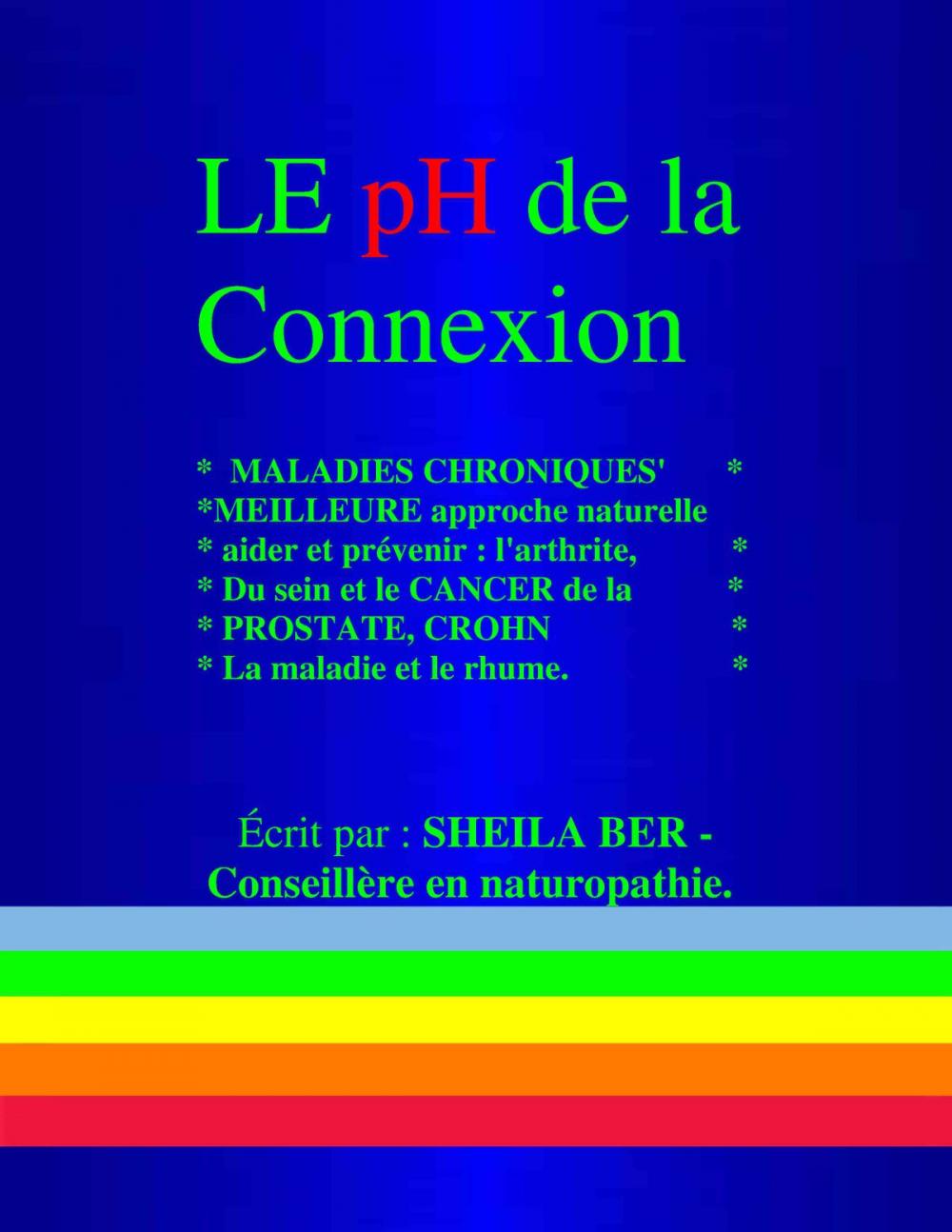 Big bigCover of LE pH de la Connexion - FRENCH Edition - Ecrit par : SHEILA BER-Conseillere en naturopathie.