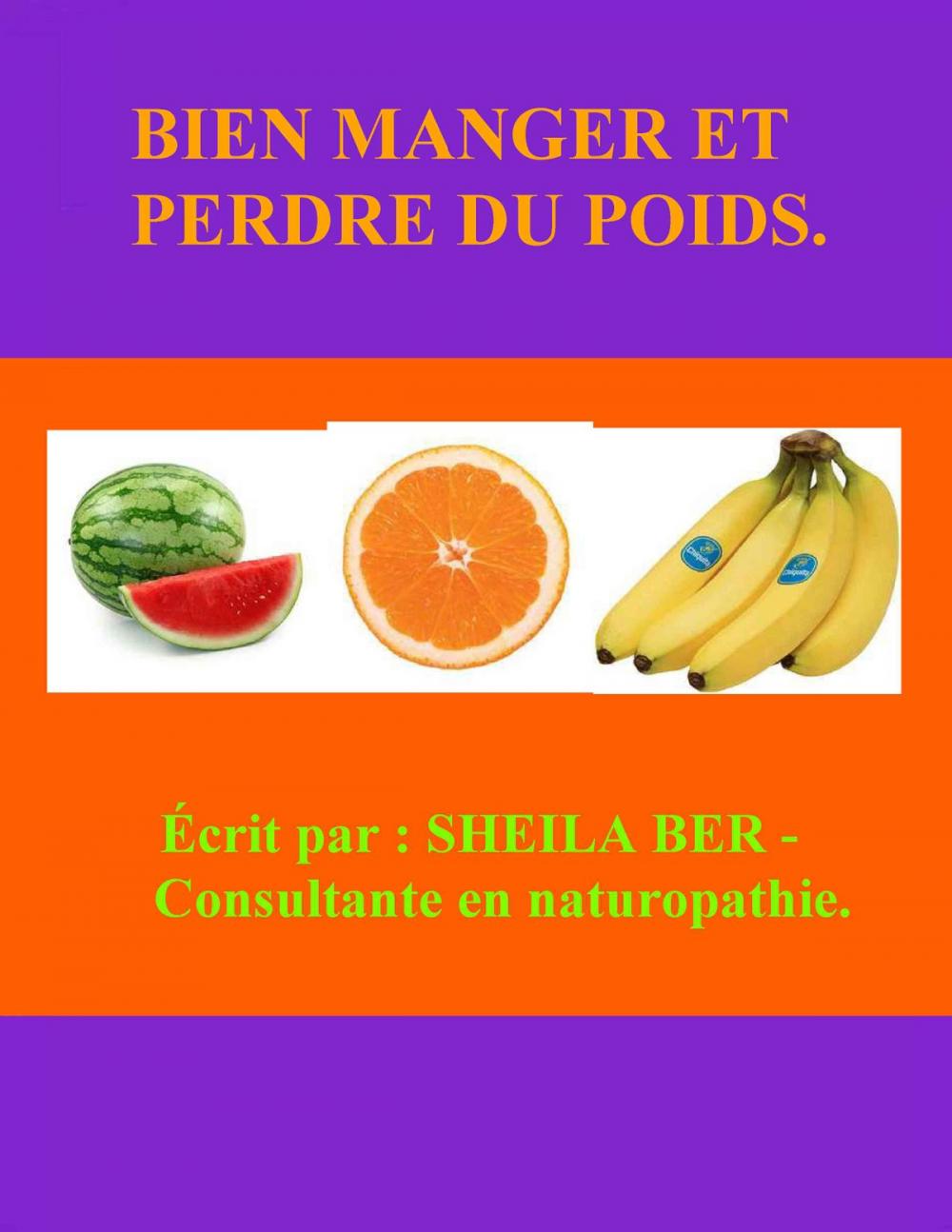 Big bigCover of BIEN MANGER ET PERDRE DU POIDS - Ecrit par : SHEILA BER - Consultante en Naturopathie.