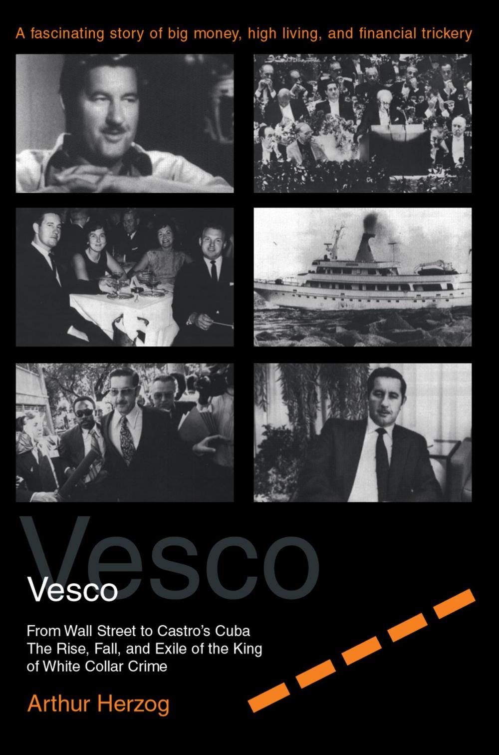 Big bigCover of Robert Vesco From Wall Street to Castro's Cuba, The Rise, Fall, and Exile of the King of White Collar Crime