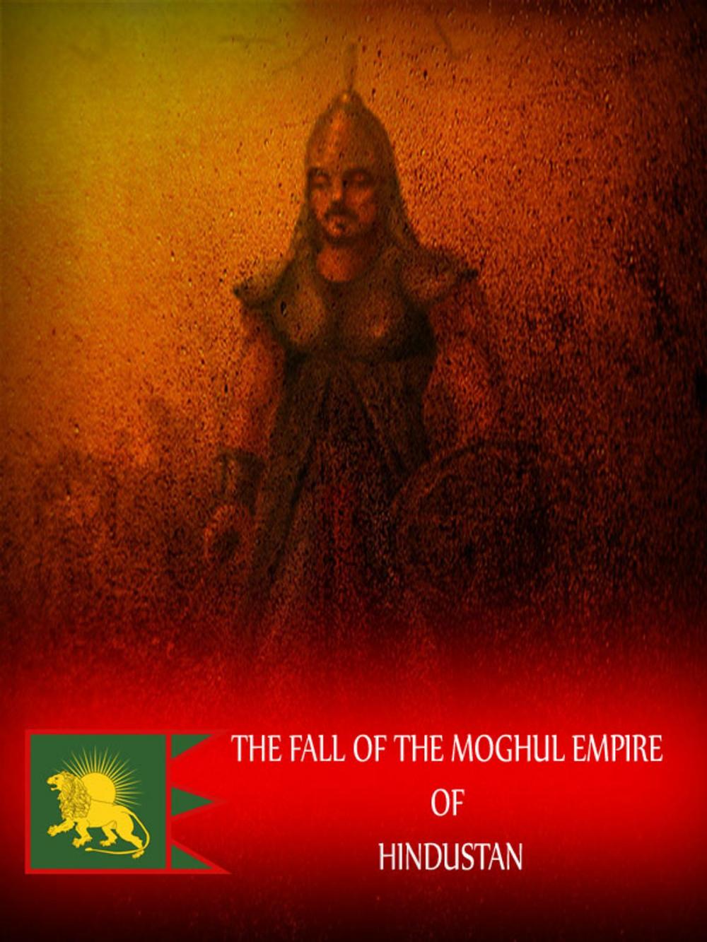 Big bigCover of The Fall Of The Moghul Empire Of Hindustan, A New Edition, With Corrections And Additions