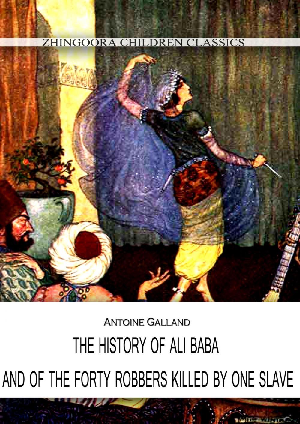 Big bigCover of THE HISTORY OF ALI BABA, AND OF THE FORTY ROBBERS KILLED BY ONE SLAVE