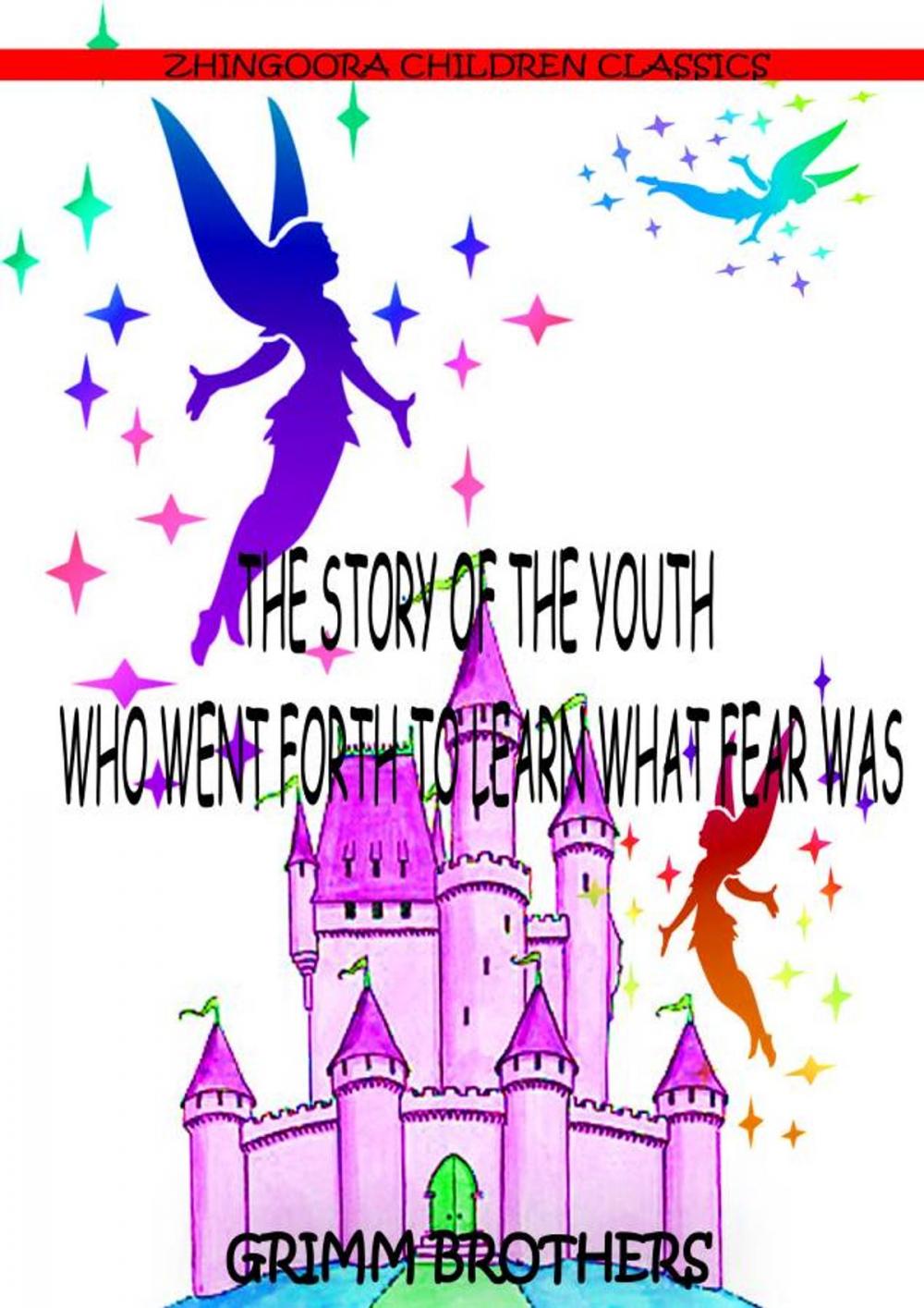 Big bigCover of The Story Of The Youth Who Went Forth To Learn What Fear Was