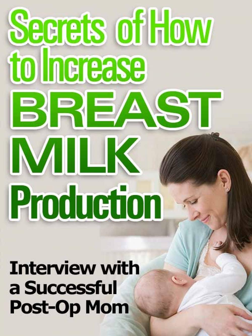 Big bigCover of Secrets of How to Increase Breast Milk Production