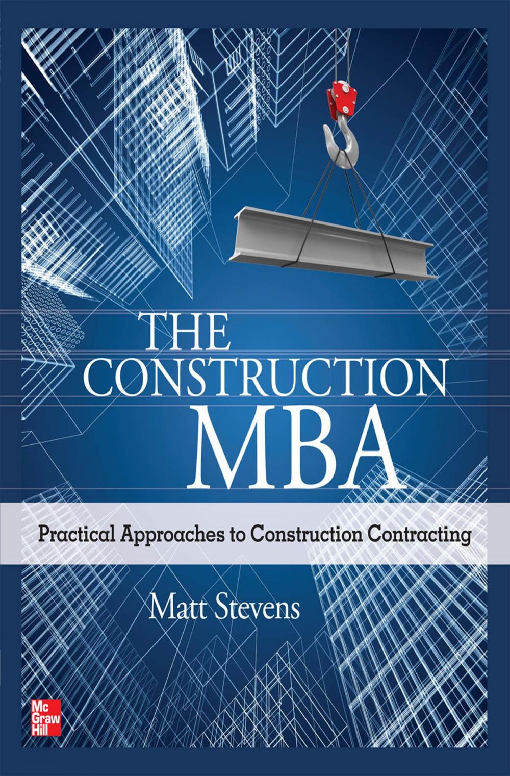 Big bigCover of The Construction MBA: Practical Approaches to Construction Contracting