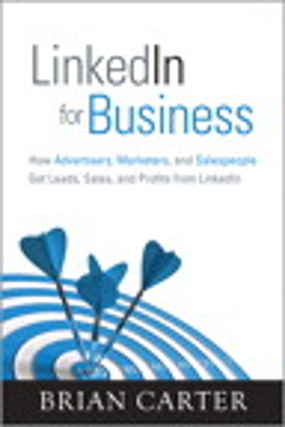 Big bigCover of LinkedIn for Business: How Advertisers, Marketers and Salespeople Get Leads, Sales and Profits from LinkedIn