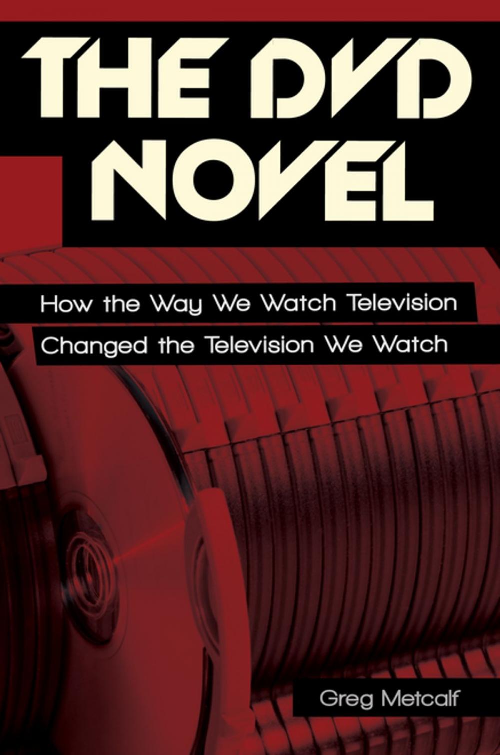 Big bigCover of The DVD Novel: How the Way We Watch Television Changed the Television We Watch