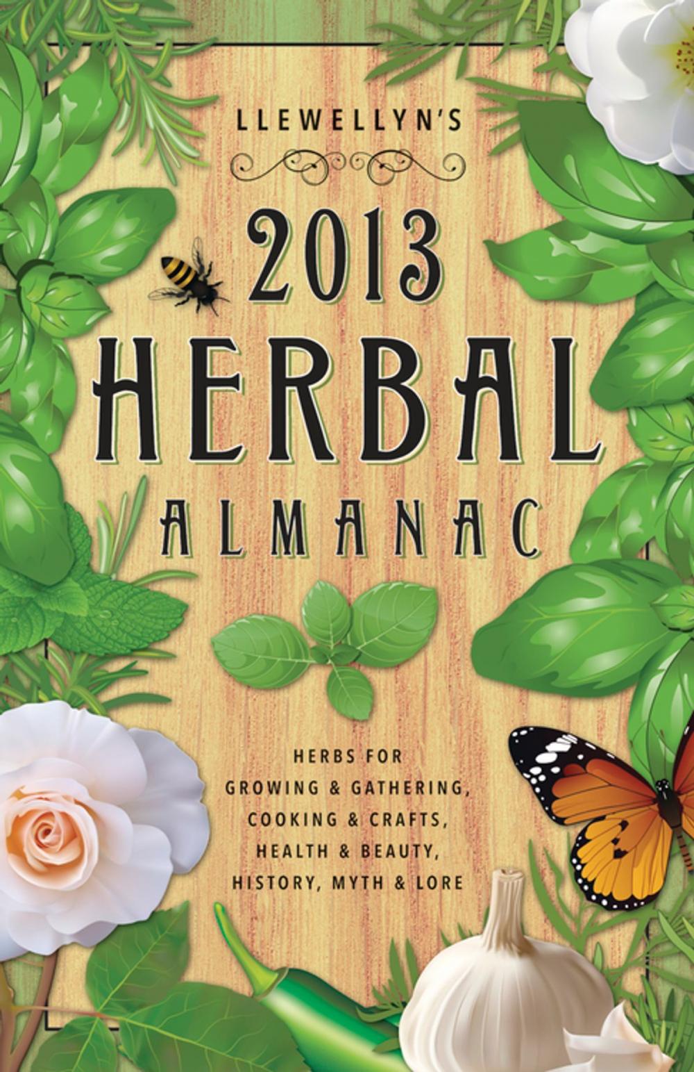 Big bigCover of Llewellyn's 2013 Herbal Almanac: Herbs for Growing & Gathering, Cooking & Crafts, Health & Beauty, History, Myth & Lore