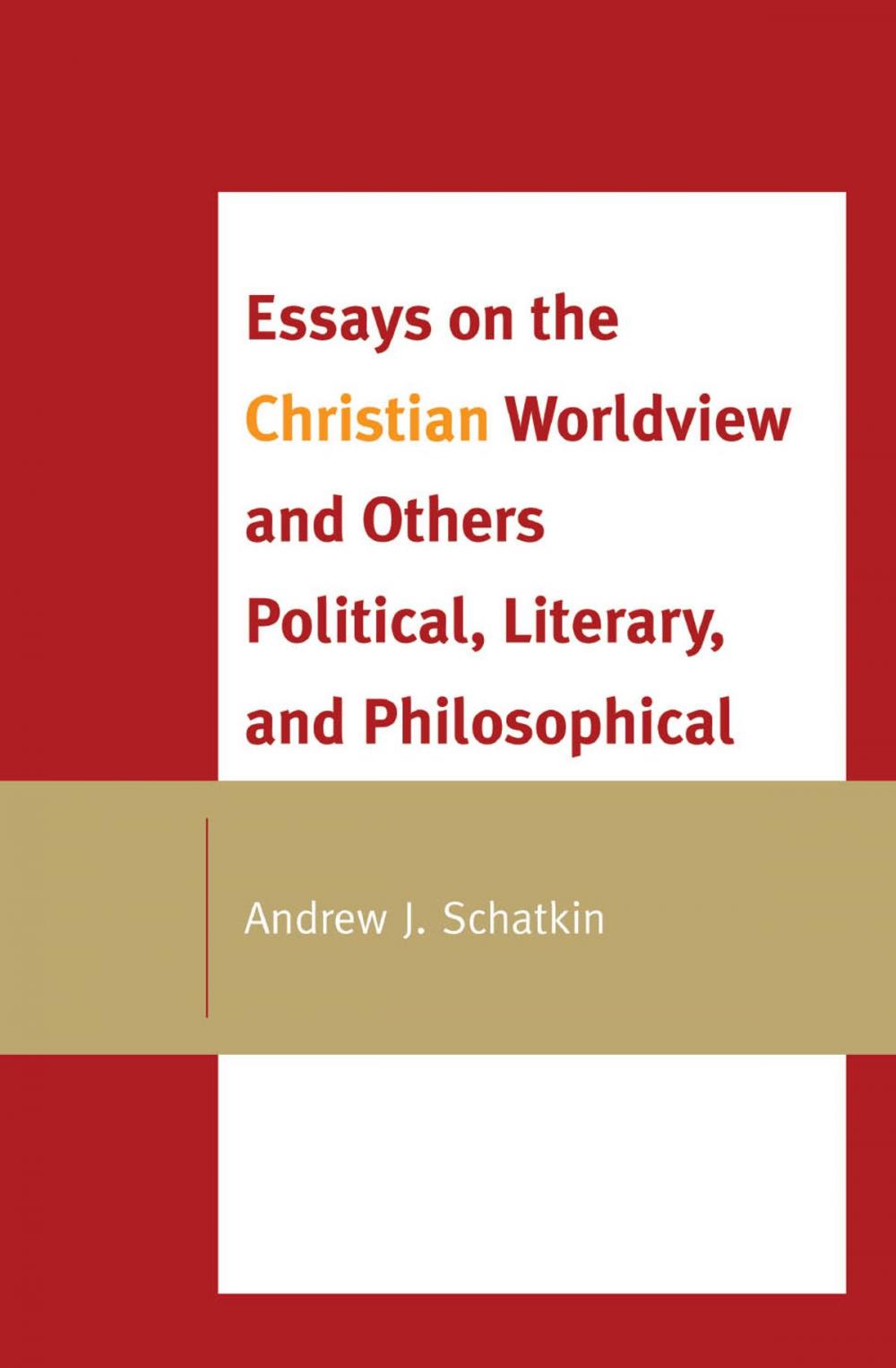 Big bigCover of Essays on the Christian Worldview and Others Political, Literary, and Philosophical