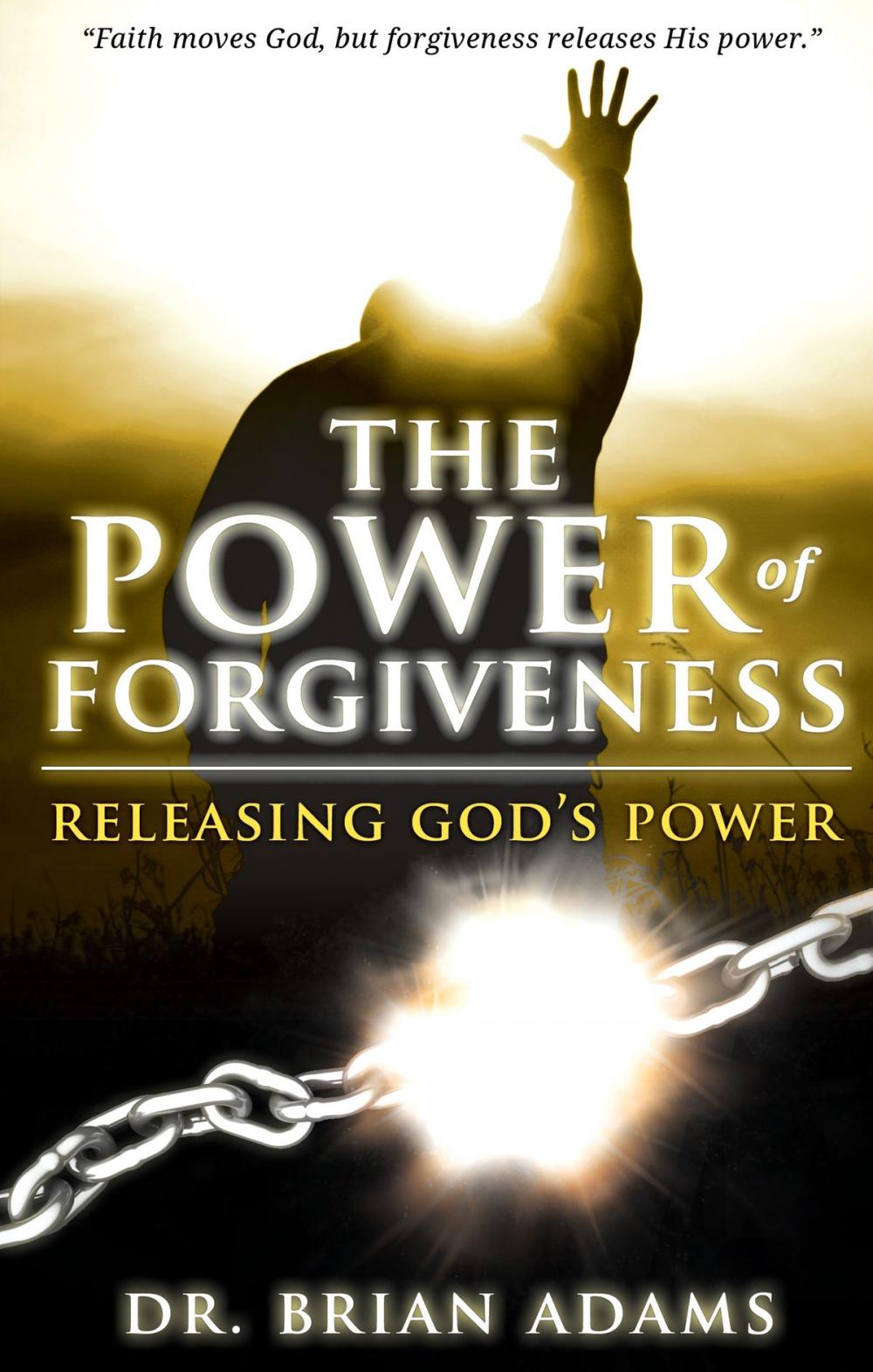 Big bigCover of The Power of Forgiveness: Releasing God's Power