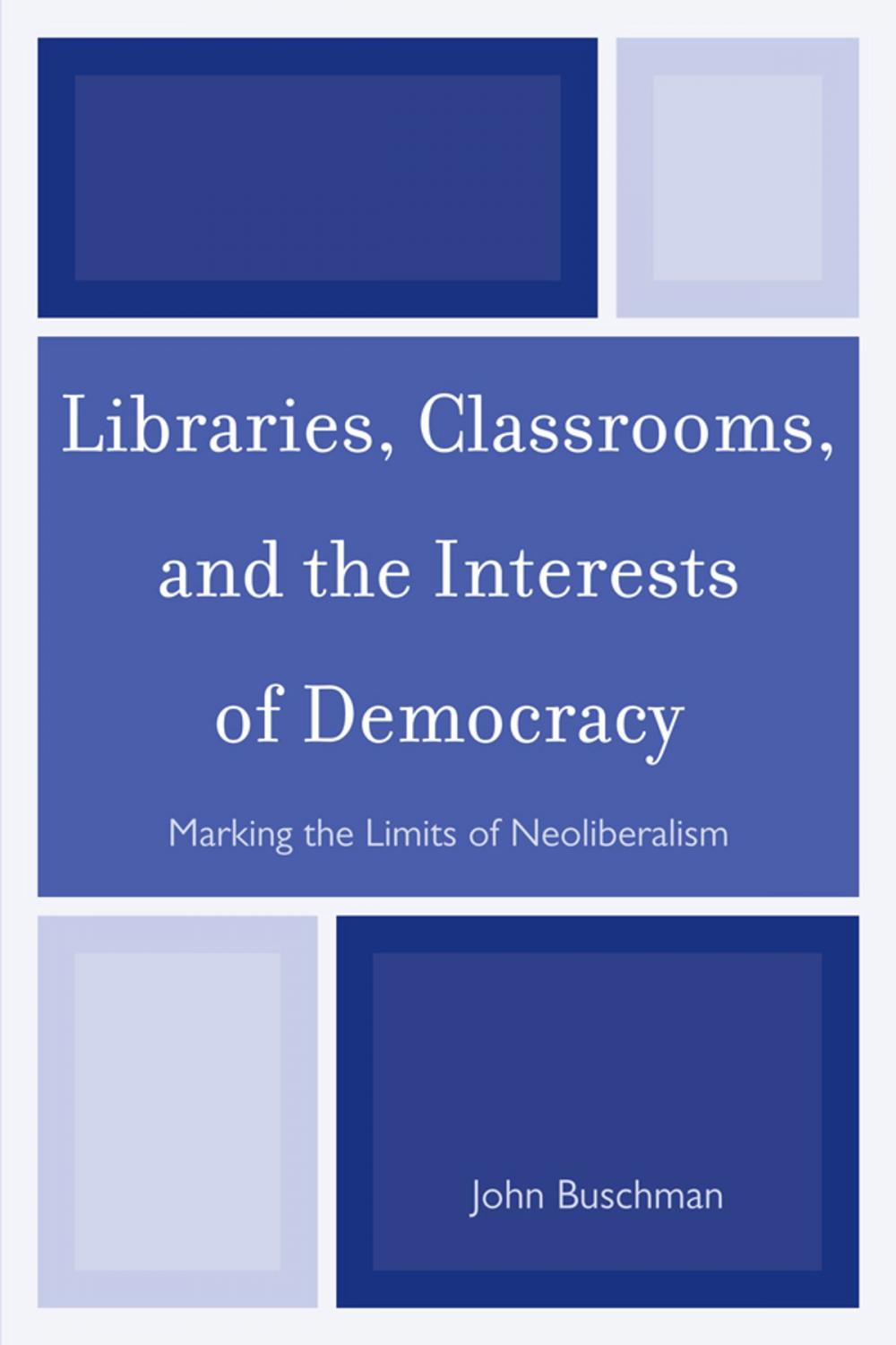 Big bigCover of Libraries, Classrooms, and the Interests of Democracy