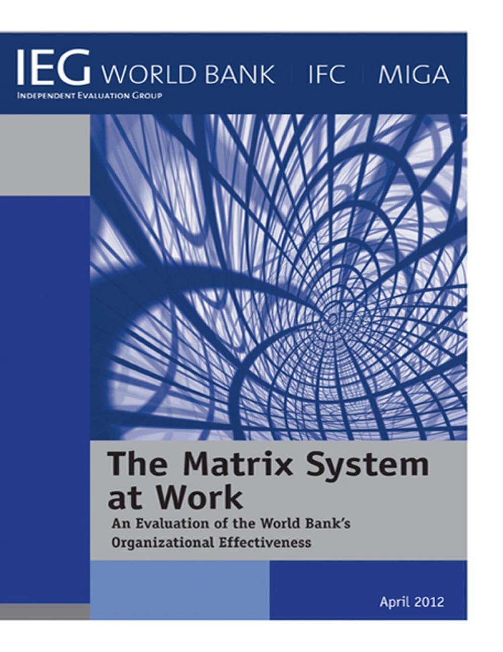 Big bigCover of The Matrix System at Work: An Evaluation of the World Bank’s Organizational Effectiveness