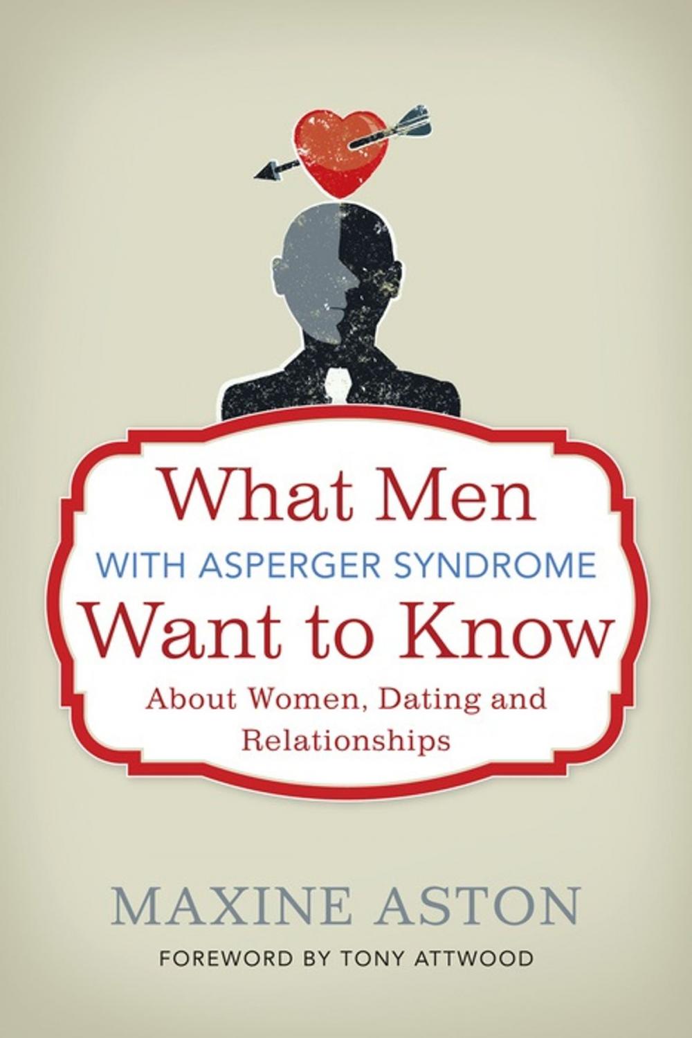 Big bigCover of What Men with Asperger Syndrome Want to Know About Women, Dating and Relationships