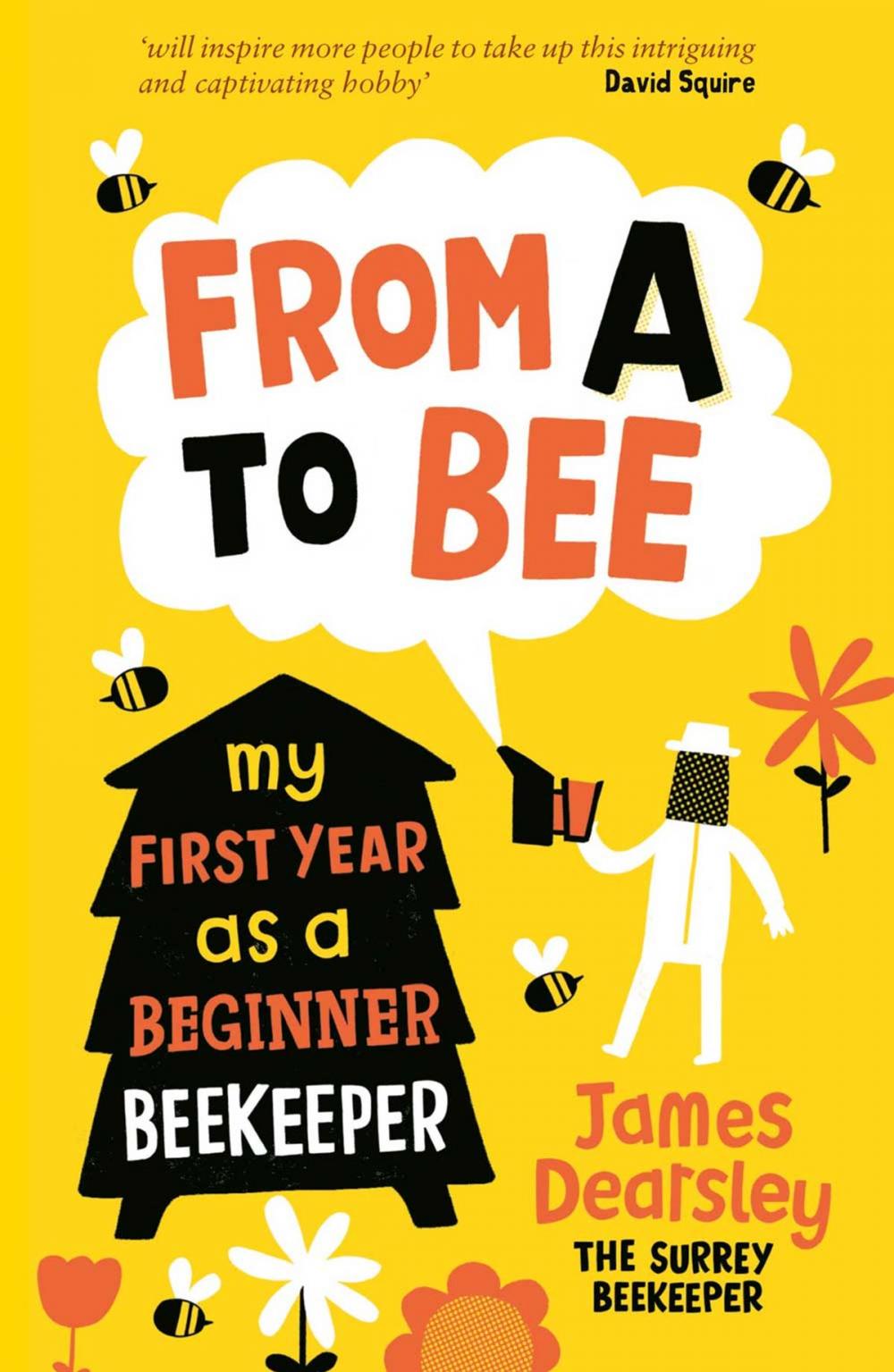 Big bigCover of From A to Bee: My First Year as a Beginner Beekeeper