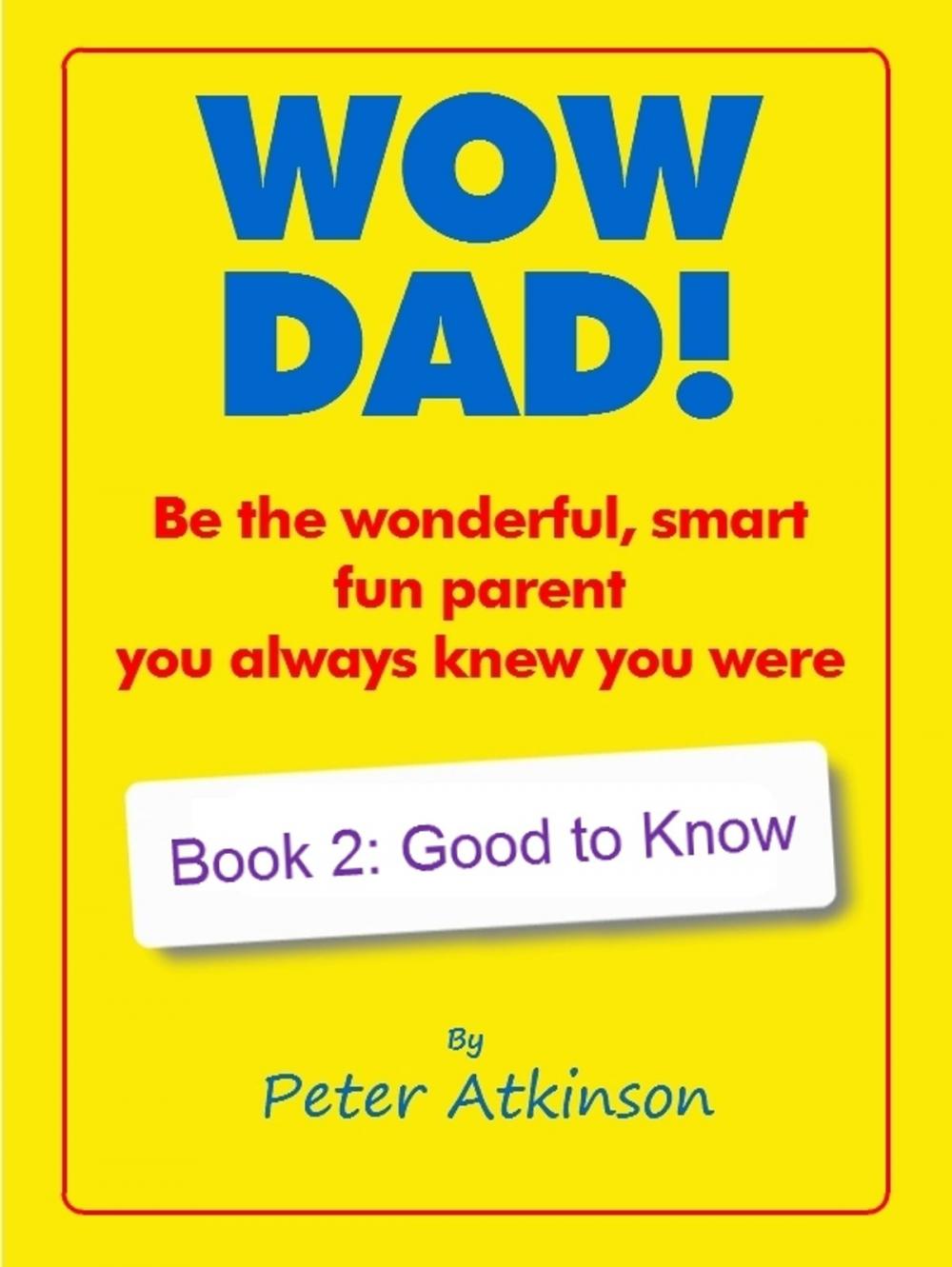 Big bigCover of WOW DAD! Book 2: Good to Know