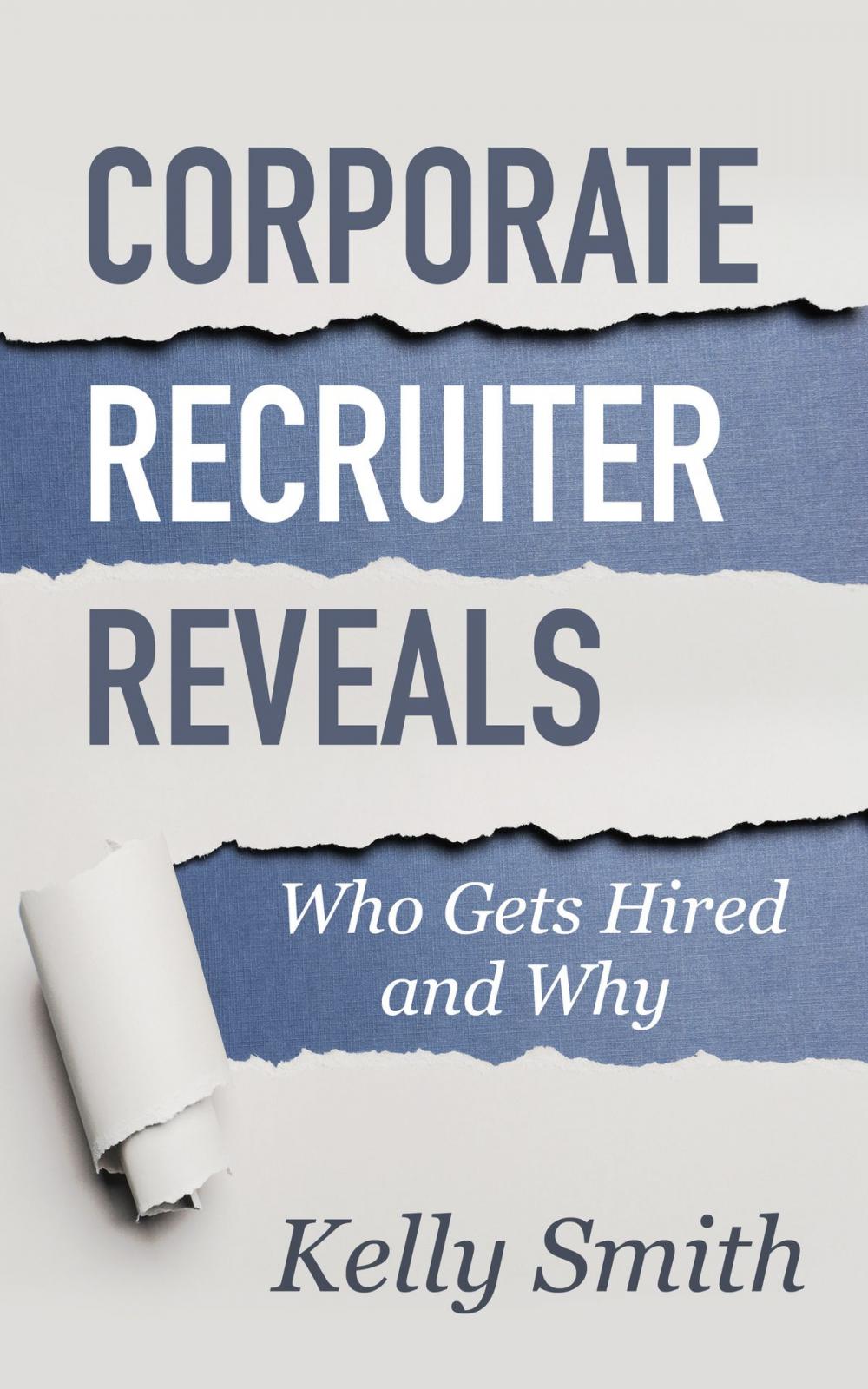 Big bigCover of Corporate Recruiter Reveals Who Gets Hired and Why