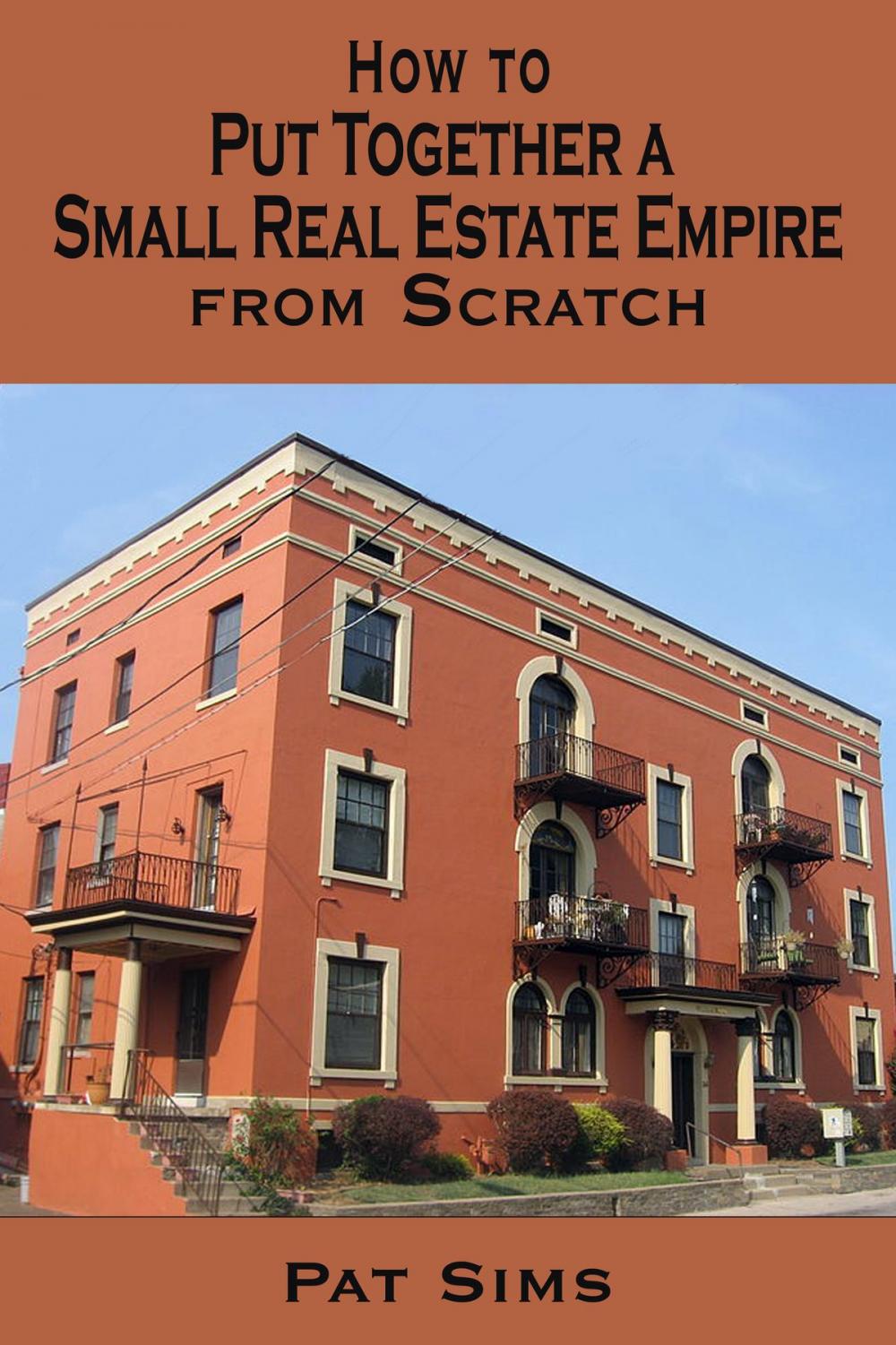 Big bigCover of How to Put Together a Small Real Estate Empire from Scratch