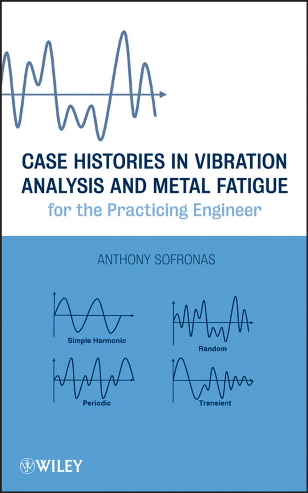 Big bigCover of Case Histories in Vibration Analysis and Metal Fatigue for the Practicing Engineer