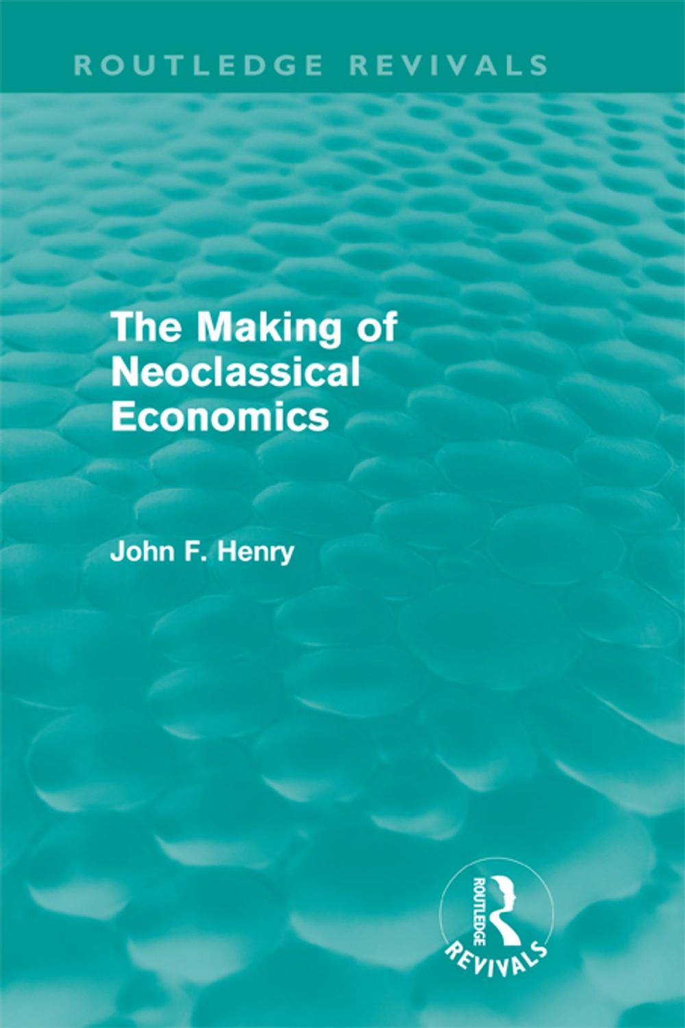 Big bigCover of The Making of Neoclassical Economics (Routledge Revivals)