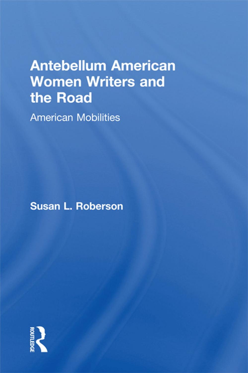 Big bigCover of Antebellum American Women Writers and the Road