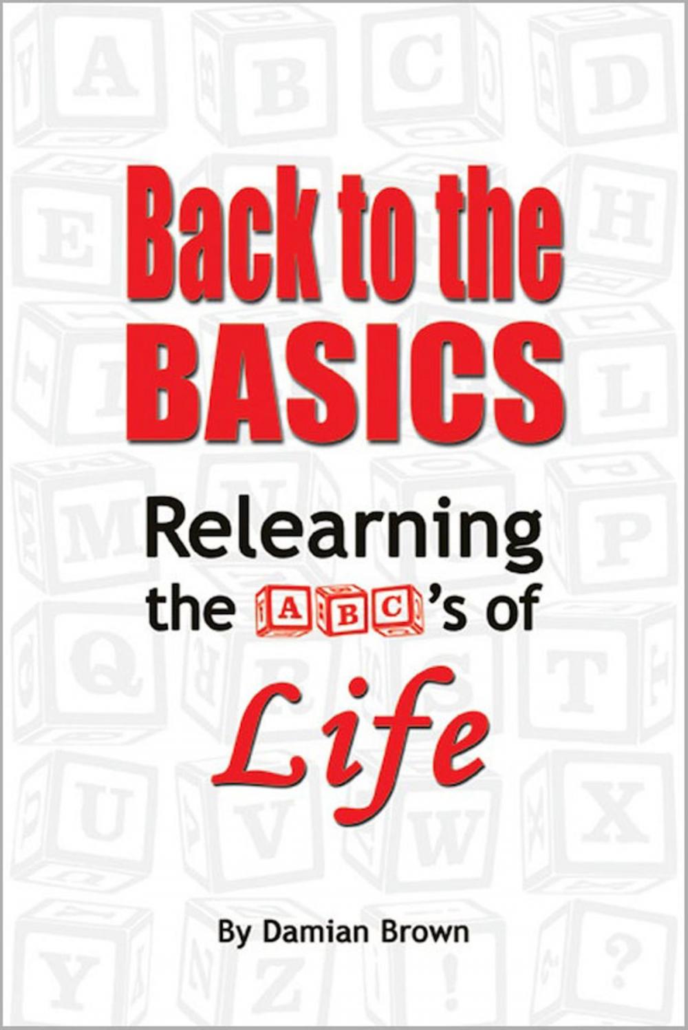 Big bigCover of Back to the Basics: Relearning the ABC's of Life
