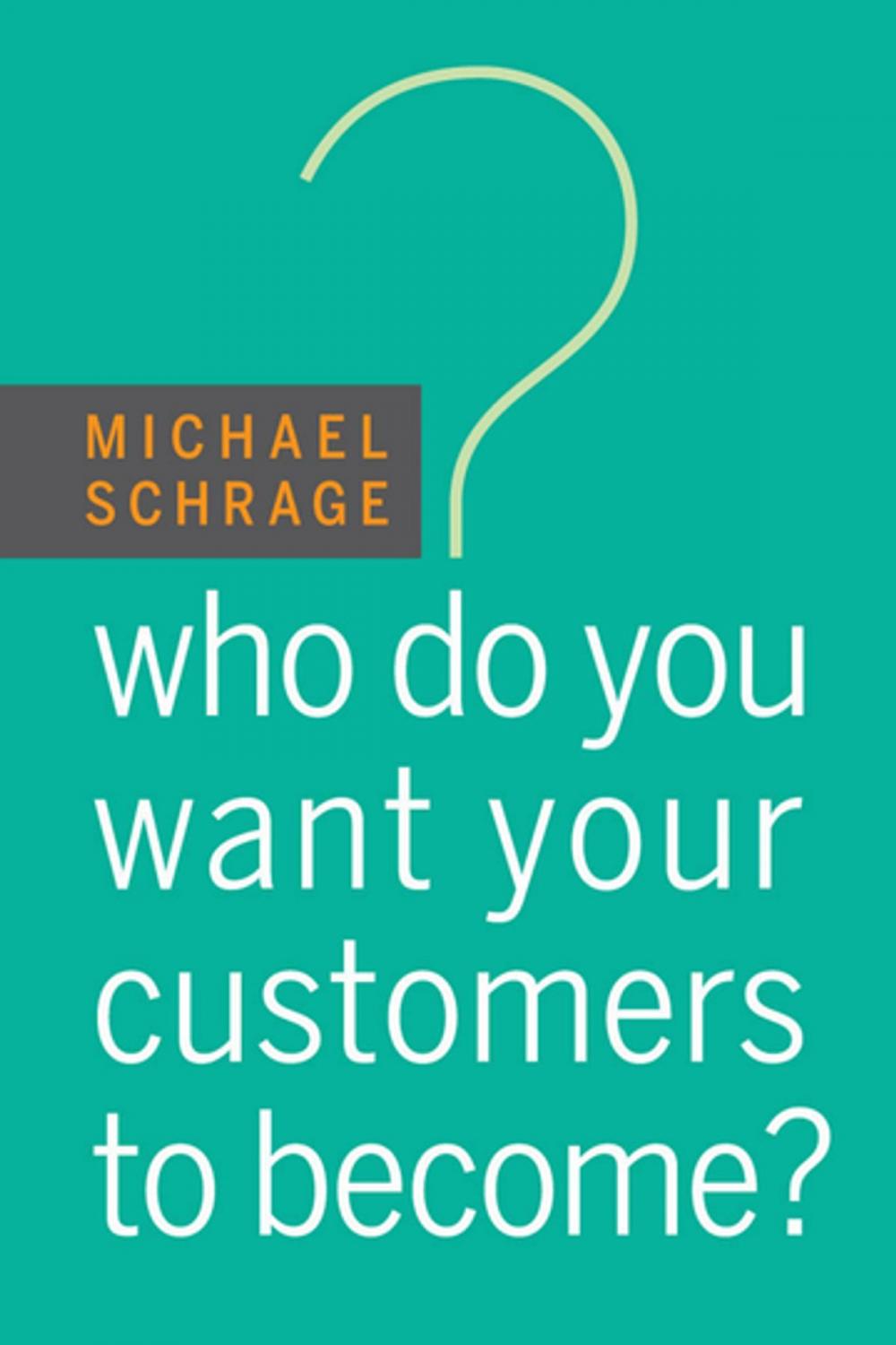 Big bigCover of Who Do You Want Your Customers to Become?