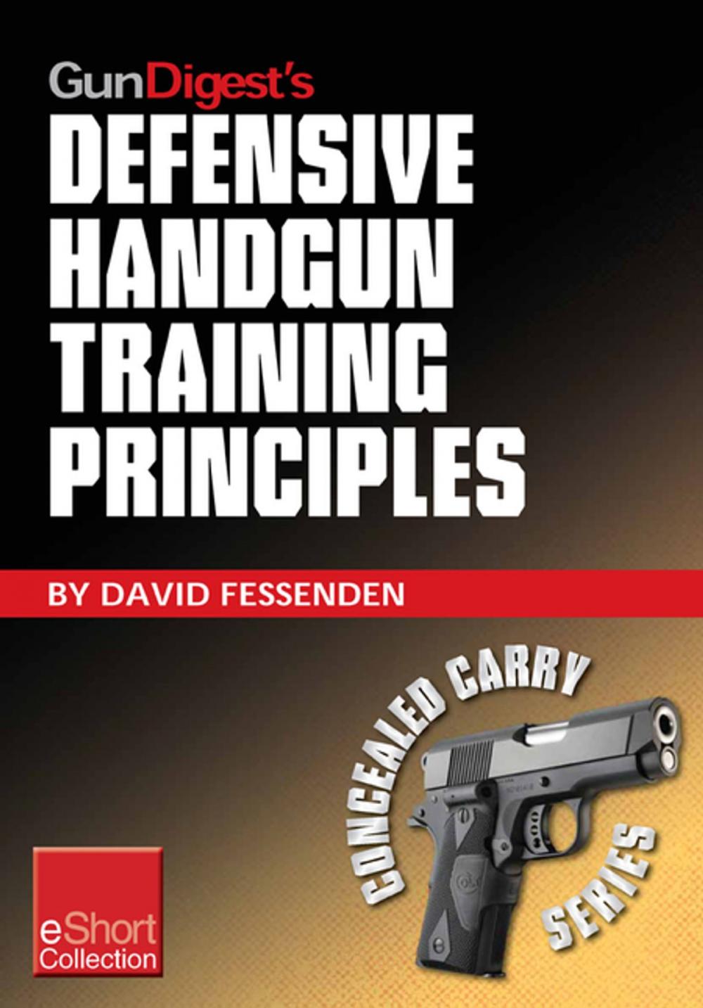 Big bigCover of Gun Digest's Defensive Handgun Training Principles Collection eShort