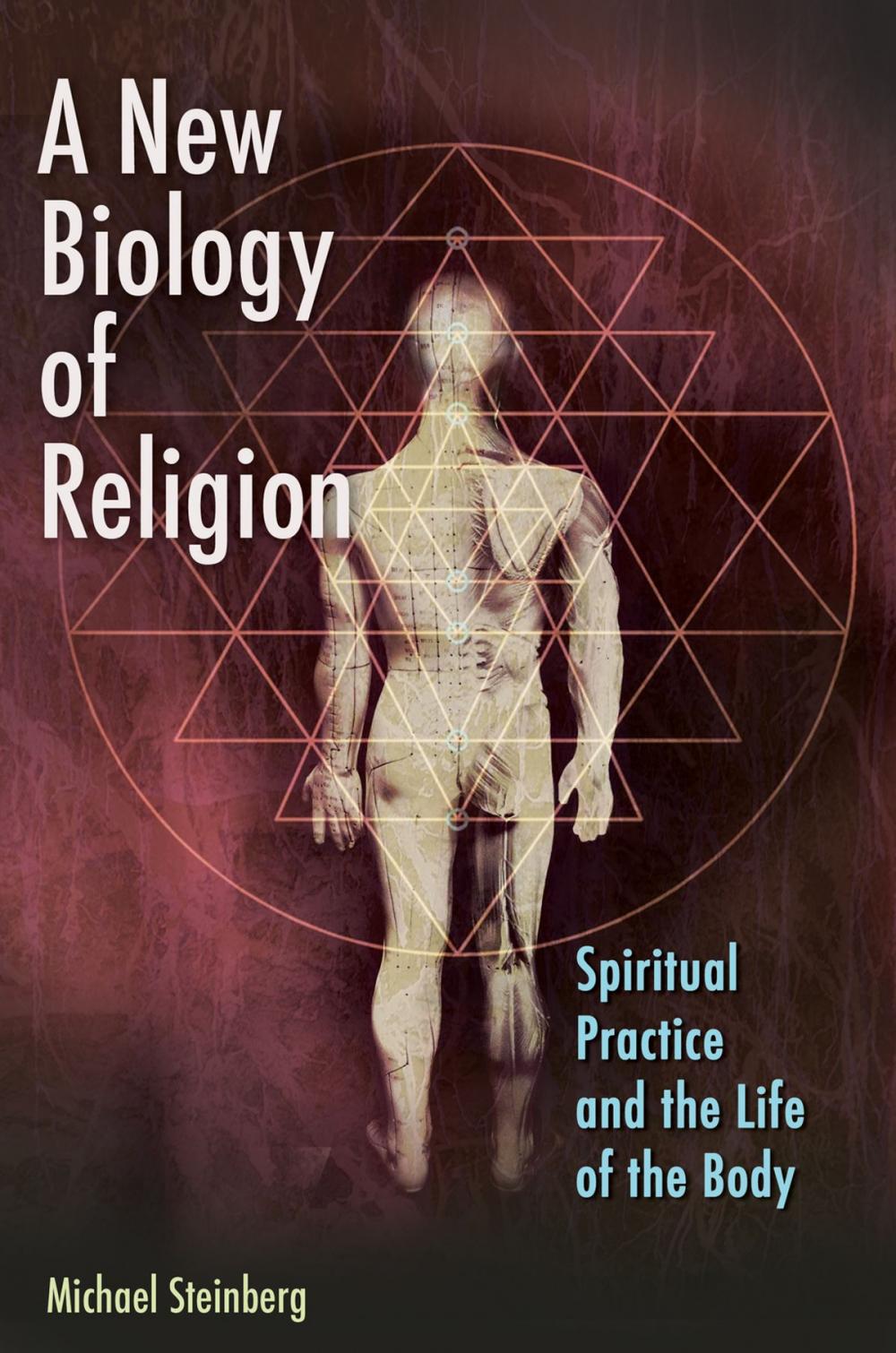 Big bigCover of A New Biology of Religion: Spiritual Practice and the Life of the Body