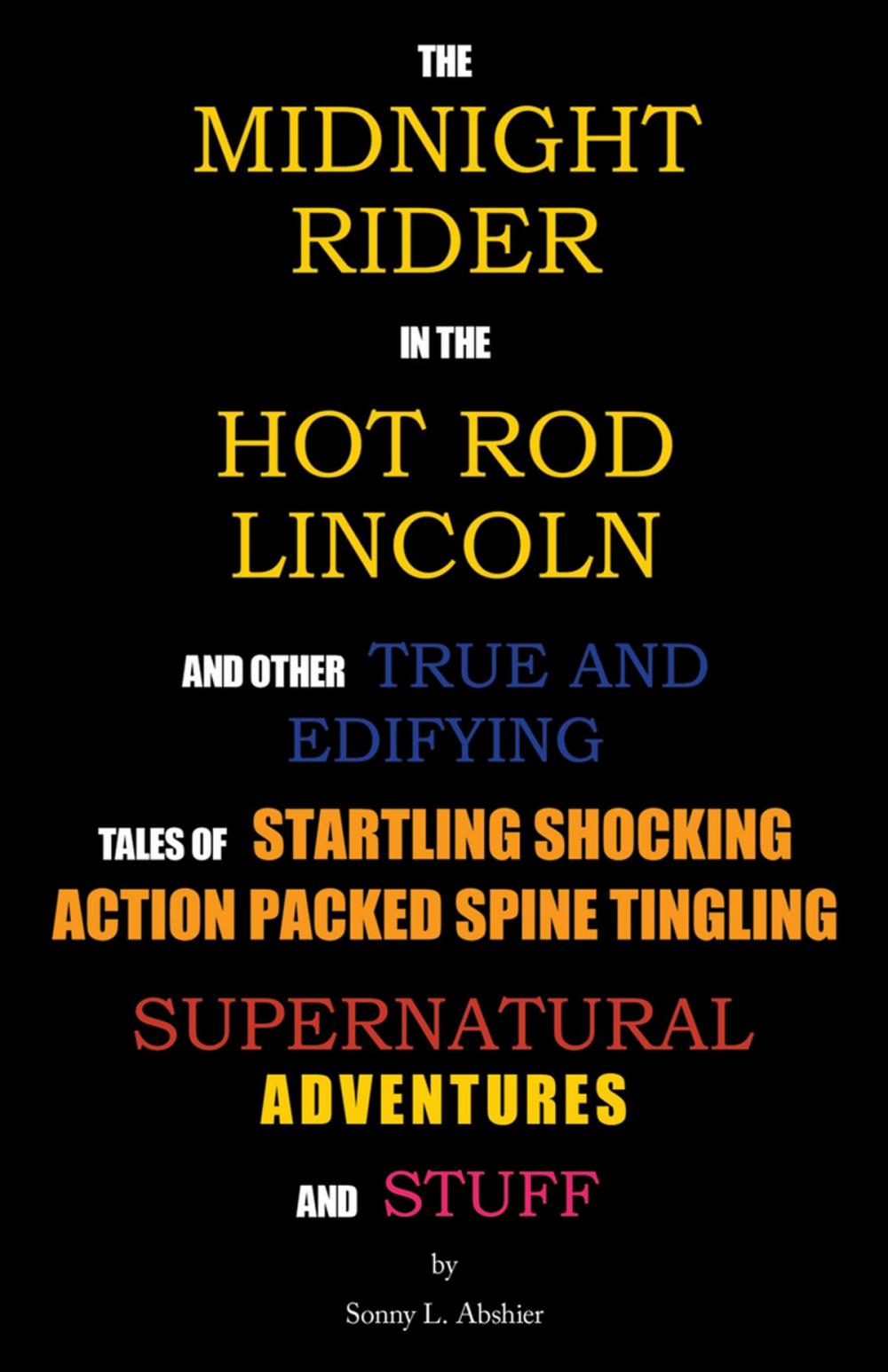 Big bigCover of The Midnight Rider in the Hot Rod Lincoln and Other True and Edifying Tales of Startling Shocking Action Packed Spine Tingling Supernatural Adventures and Stuff