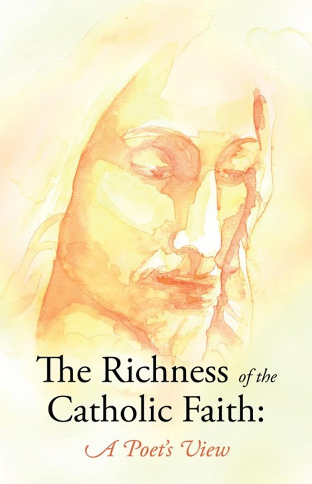 Big bigCover of The Richness of the Catholic Faith: a Poet's View