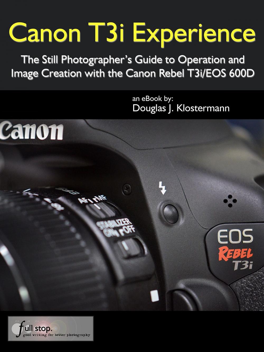 Big bigCover of Canon T3i Experience - The Still Photographer's Guide to Operation and Image Creation with the Canon Rebel T3i / EOS 600D