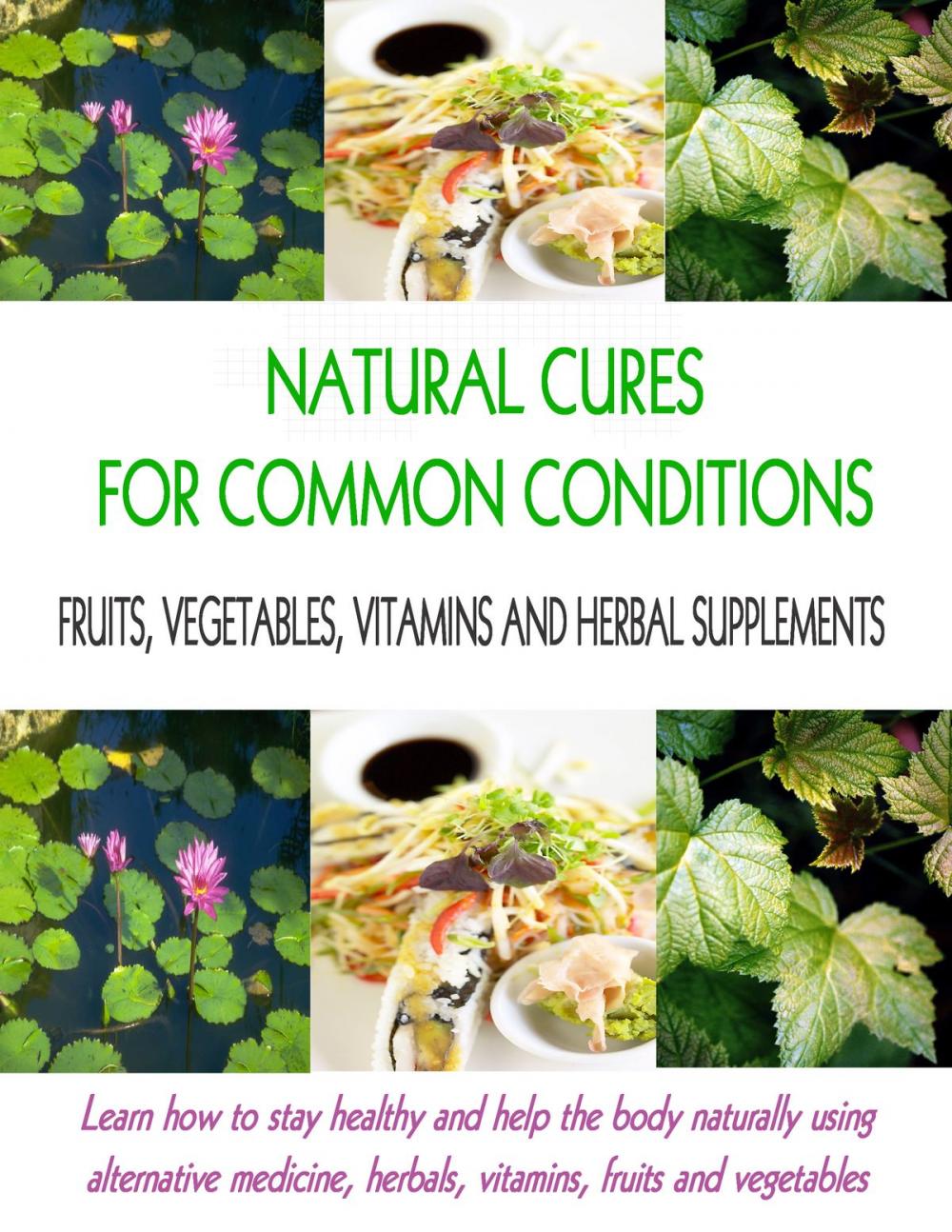 Big bigCover of Natural Cures for Common Conditions: Learn How to Stay Healthy and Help the Body Naturally Using Alternative Medicine, Herbals, Vitamins, Fruits and Vegetables