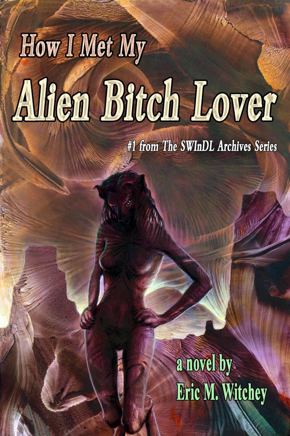 Big bigCover of How I Met My Alien Bitch Lover: Book # 1 from the Sunny World Inquisition Daily Letter Archives