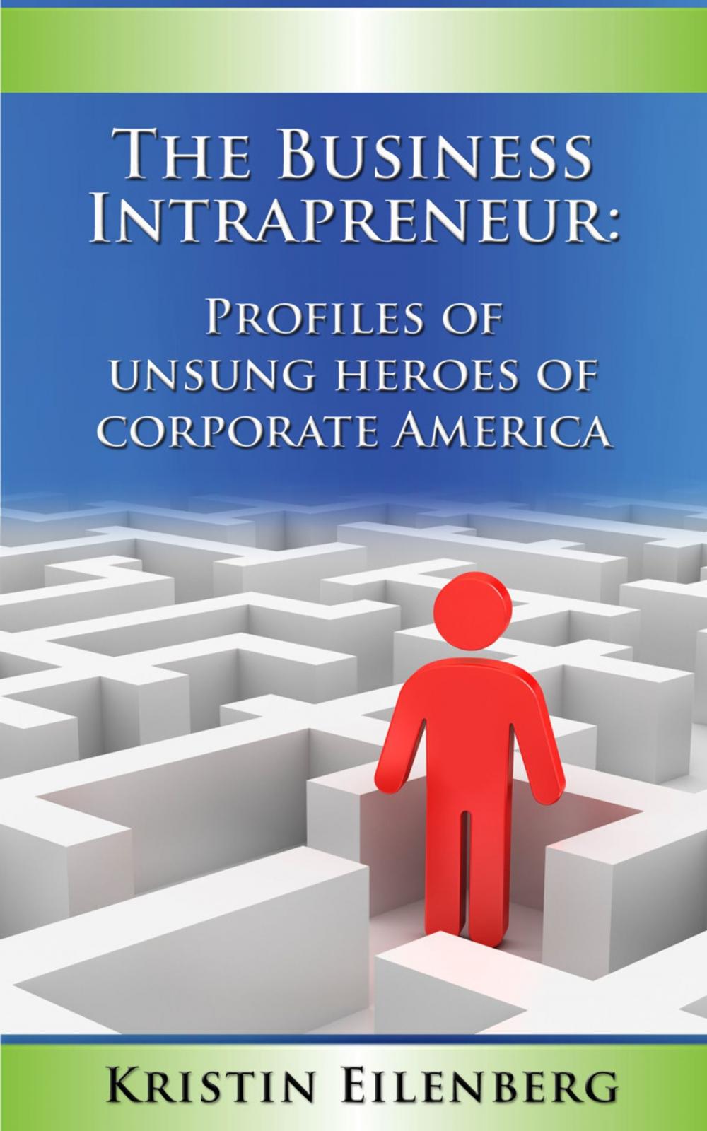 Big bigCover of The Business Intrapreneur: Profiles of Unsung Heroes of Corporate America