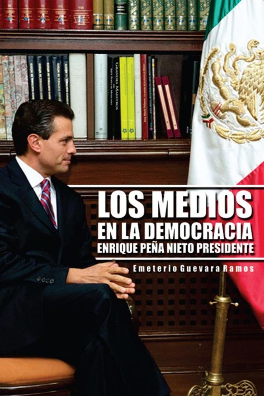 Big bigCover of Los Medios En La Democracia Enrique Peña Nieto Presidente