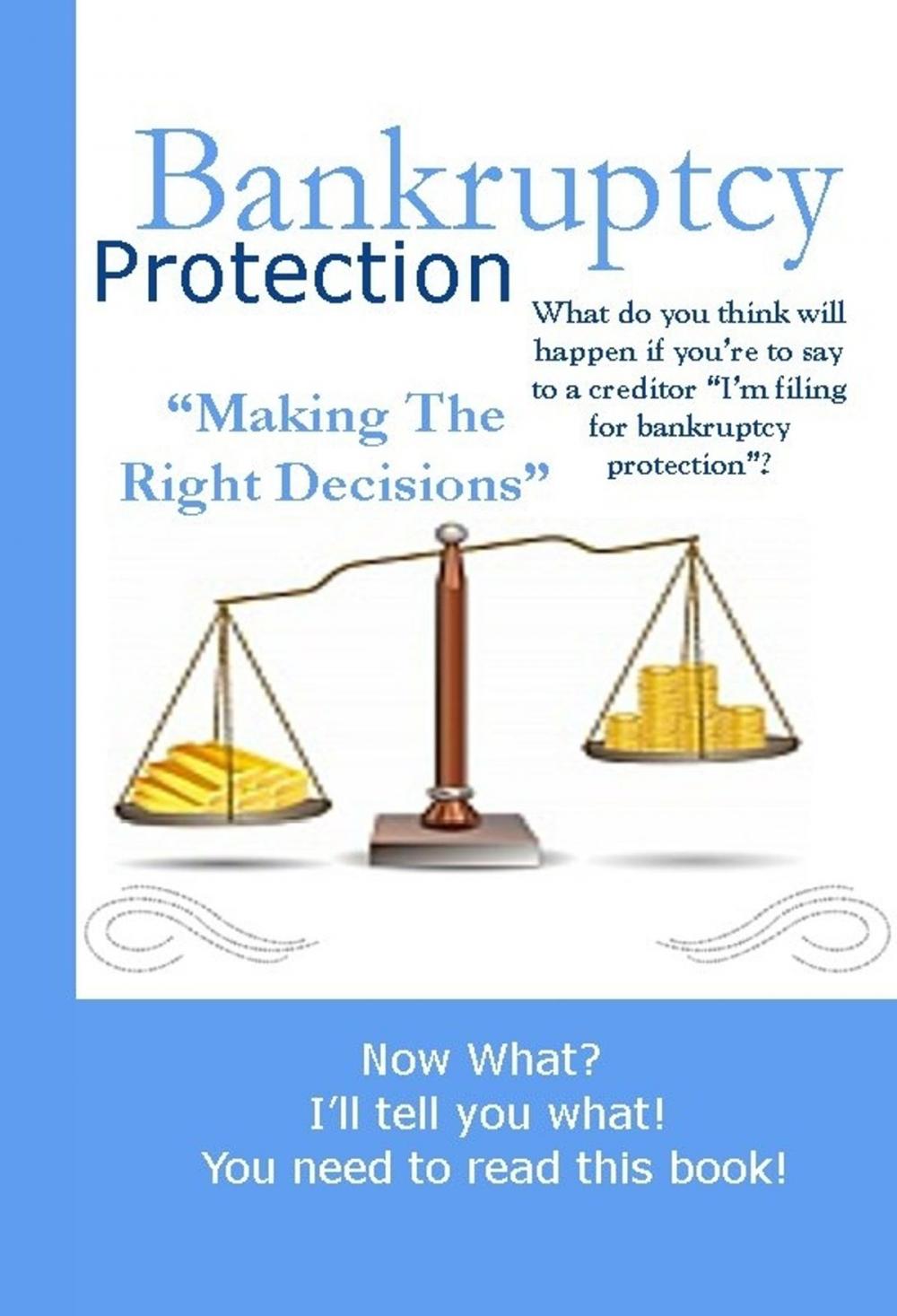 Big bigCover of Bankruptcy Protection “Making The Right Decisions”