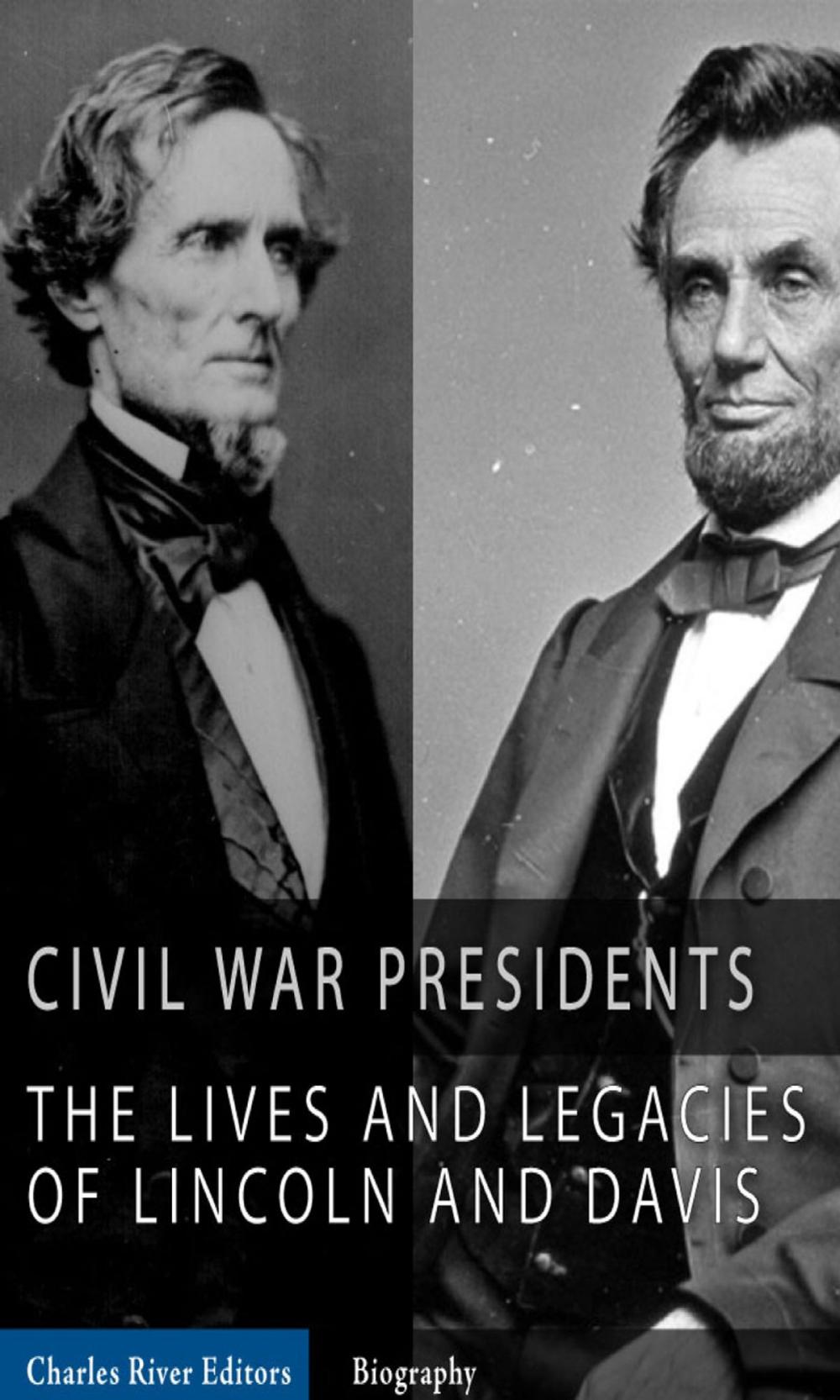 Big bigCover of The Civil War Presidents: The Lives and Legacies of Abraham Lincoln and Jefferson Davis (Illustrated Edition)